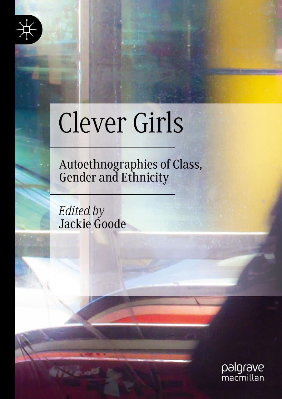 Clever Girls : Autoethnographies of Class, Gender and Ethnicity.