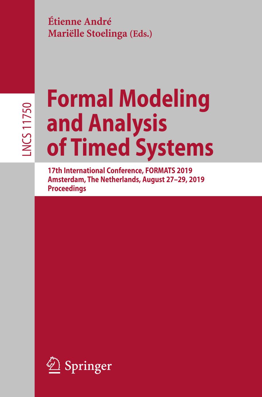 Formal modeling and analysis of timed systems : 17th international conference, FORMATS 2019, Amsterdam, the Netherlands, August 27-29, 2019 : proceedings