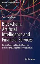 Blockchain, artificial intelligence and financial services : implications and applications for finance and accounting professionals