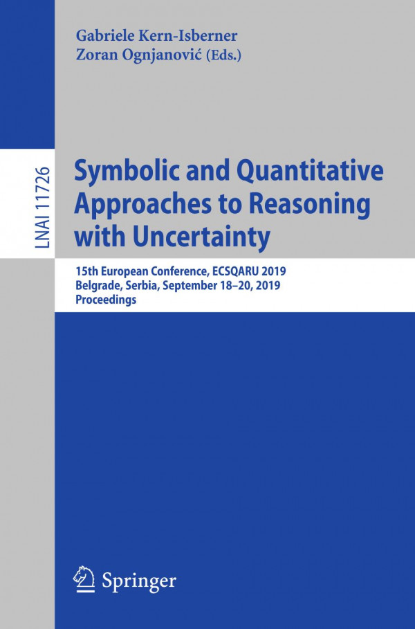 Symbolic and Quantitative Approaches to Reasoning with Uncertainty : 15th European Conference, ECSQARU 2019, Belgrade, Serbia, September 18-20, 2019, Proceedings