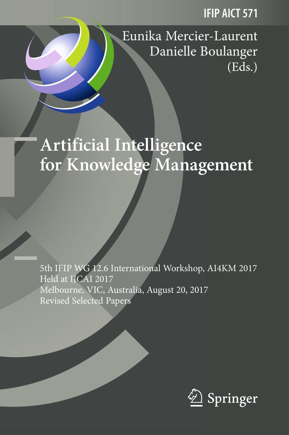 Artificial Intelligence for Knowledge Management : 5th IFIP WG 12.6 International Workshop, AI4KM 2017, Held at IJCAI 2017, Melbourne, VIC, Australia, August 20, 2017, Revised Selected Papers