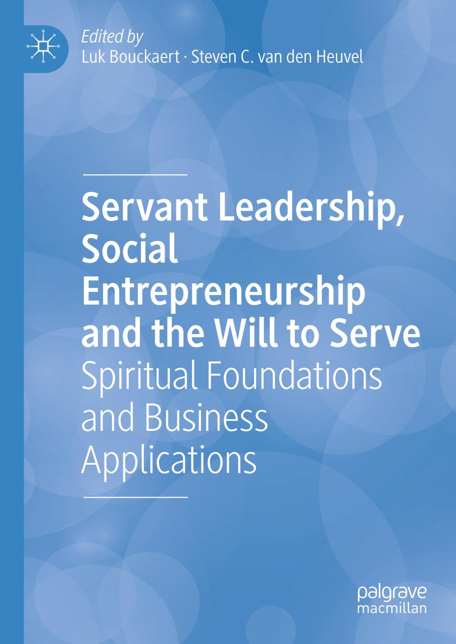 Servant Leadership, Social Entrepreneurship and the Will to Serve : Spiritual Foundations and Business Applications.