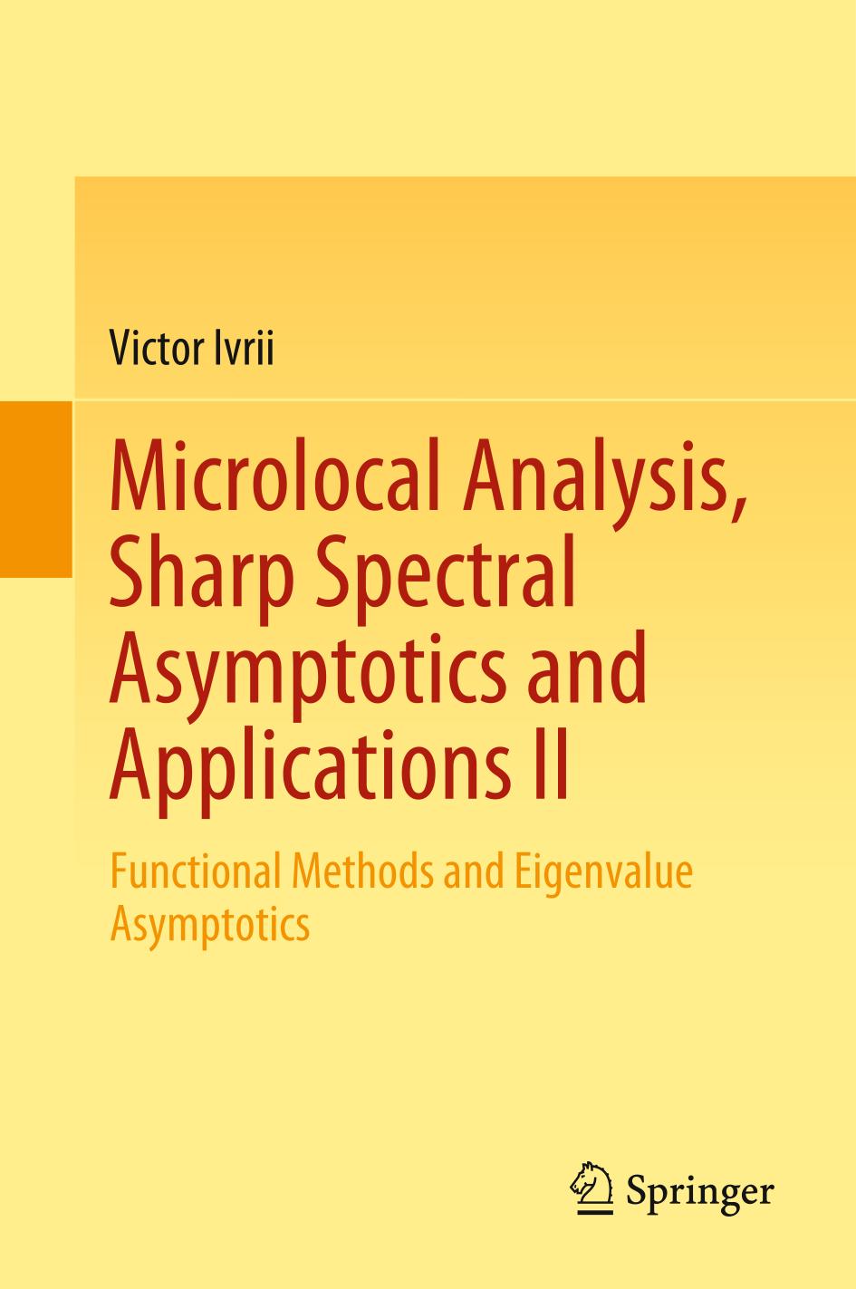 MICROLOCAL ANALYSIS, SHARP SPECTRAL ASYMPTOTICS AND APPLICATIONS II : functional methods and ... eigenvalue asymptotics.