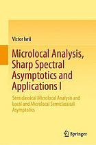 MICROLOCAL ANALYSIS, SHARP SPECTRAL ASYMPTOTICS AND APPLICATIONS I : semiclassical microlocal ... analysis and local and microlocal semiclassical as.