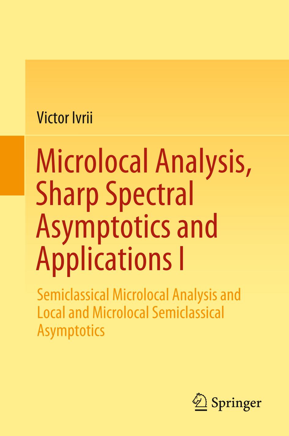 MICROLOCAL ANALYSIS, SHARP SPECTRAL ASYMPTOTICS AND APPLICATIONS I : semiclassical microlocal ... analysis and local and microlocal semiclassical as.