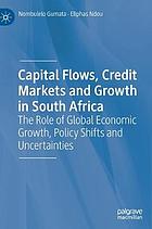 Capital flows, credit markets and growth in South Africa the role of global economic growth, policy shifts and uncertainties