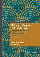 Making ecologies on private land : conservation practice in rural-amenity landscapes