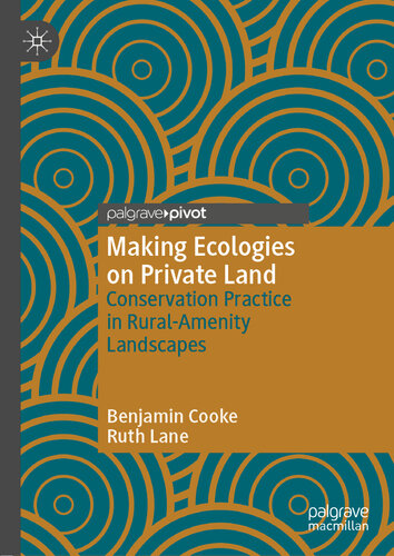 Making Ecologies on Private Land Conservation Practice in Rural-Amenity Landscapes