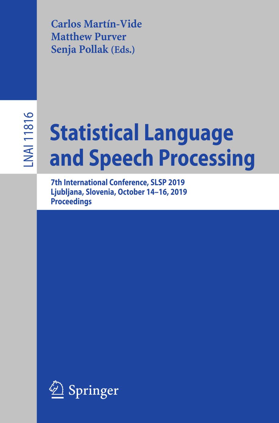 Statistical Language and Speech Processing : 7th International Conference, SLSP 2019, Ljubljana, Slovenia, October 14-16, 2019, Proceedings