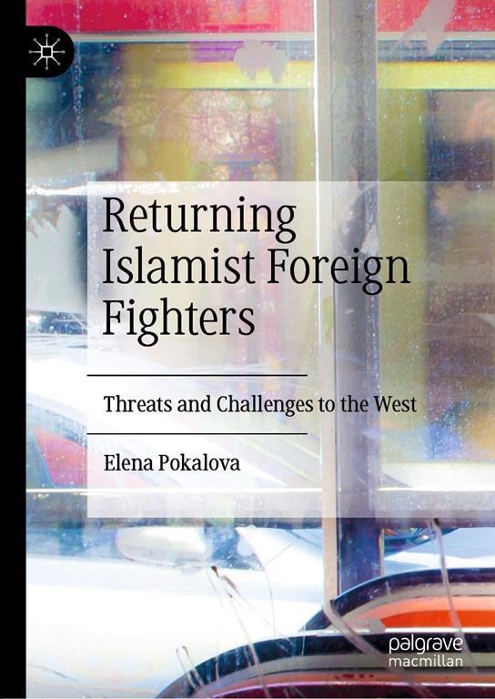 Returning Islamist foreign fighters : threats and challenges to the West