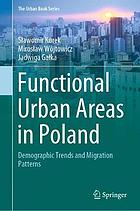 Functional Urban Areas in Poland : Demographic Trends and Migration Patterns