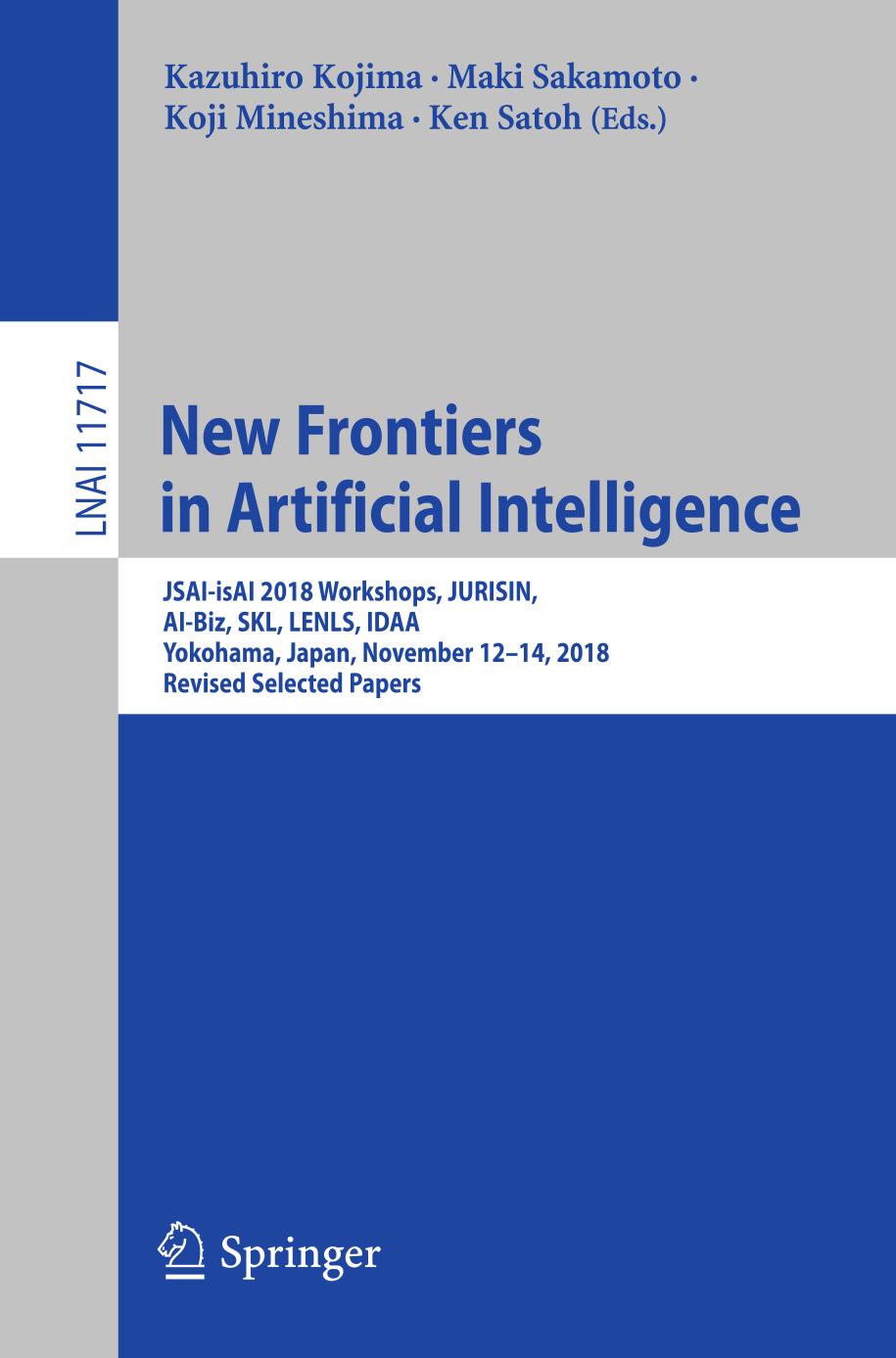 New Frontiers in Artificial Intelligence : JSAI-isAI 2018 Workshops, JURISIN, AI-Biz, SKL, LENLS, IDAA, Yokohama, Japan, November 12-14, 2018, Revised Selected Papers