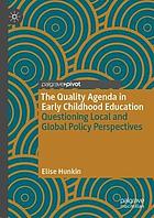 The Quality Agenda in Early Childhood Education Questioning Local and Global Policy Perspectives