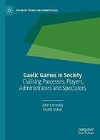 Gaelic games in society : civilising processes, players, administrators and spectators