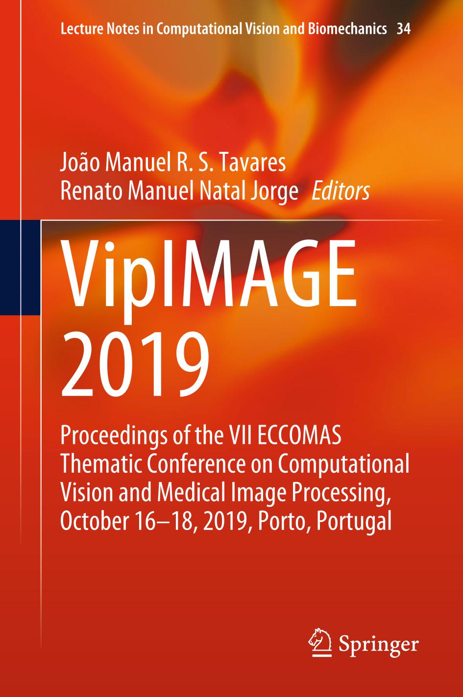 VipIMAGE 2019 : Proceedings of the VII ECCOMAS Thematic Conference on Computational Vision and Medical Image Processing, October 16-18, 2019, Porto, Portugal