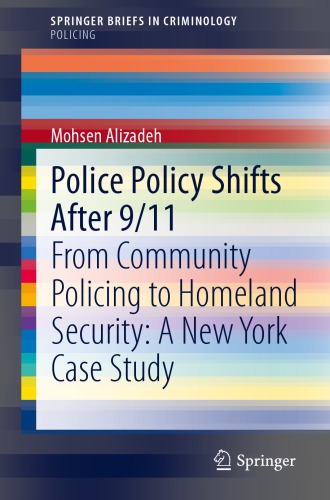 Police Policy Shifts After 9/11 : From Community Policing to Homeland Security: A New York Case Study