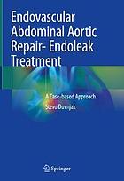 Endovascular Abdominal Aortic Repair- Endoleak Treatment : A Case-based Approach