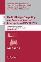 Medical image computing and computer assisted intervention -- MICCAI 2019 : 22nd International Conference, Shenzhen, China, October 13-17, 2019, Proceedings. Part I