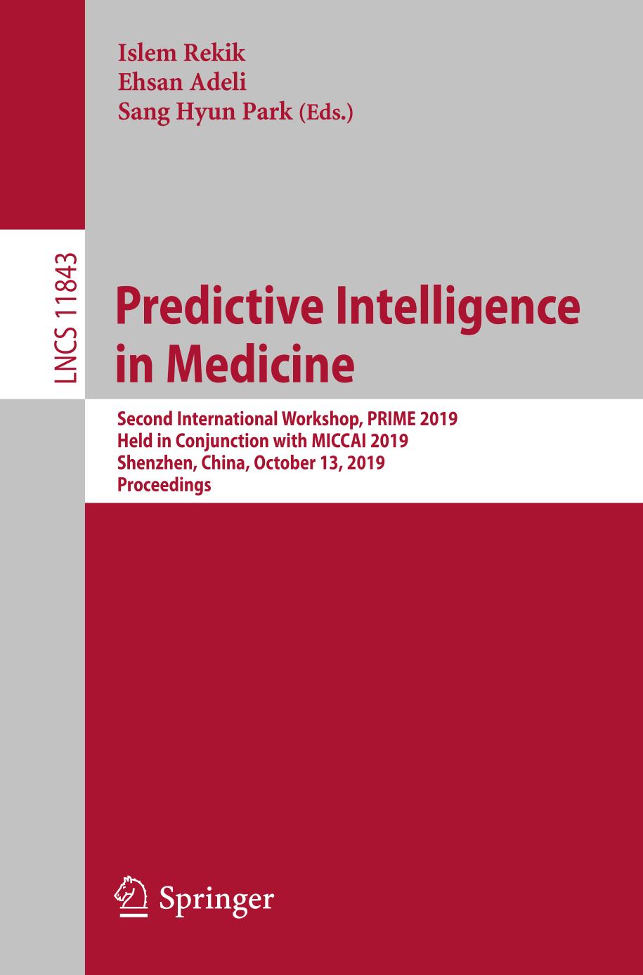 Predictive intelligence in medicine : second International Workshop, PRIME 2019, held in Conjunction with MICCAI 2019, Shenzhen, China, October 13, 2019, Proceedings