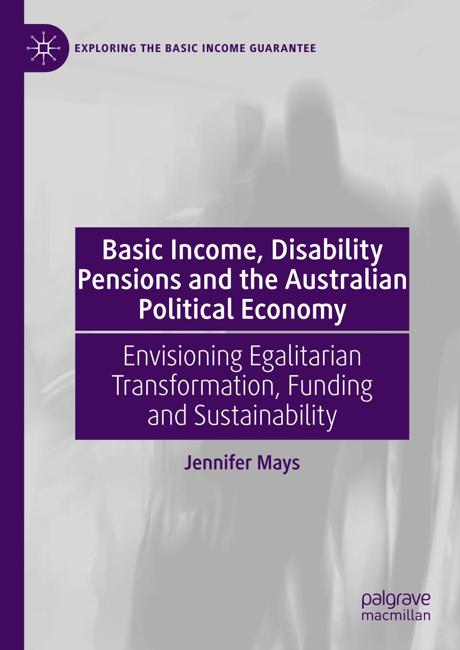 BASIC INCOME, DISABILITY PENSIONS AND THE AUSTRALIAN POLITICAL ECONOMY : envisioning... egalitarian transformation, funding and sustainabi.