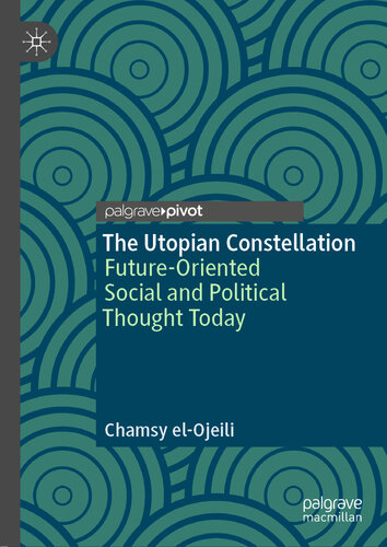 The Utopian Constellation : Future-Oriented Social and Political Thought Today