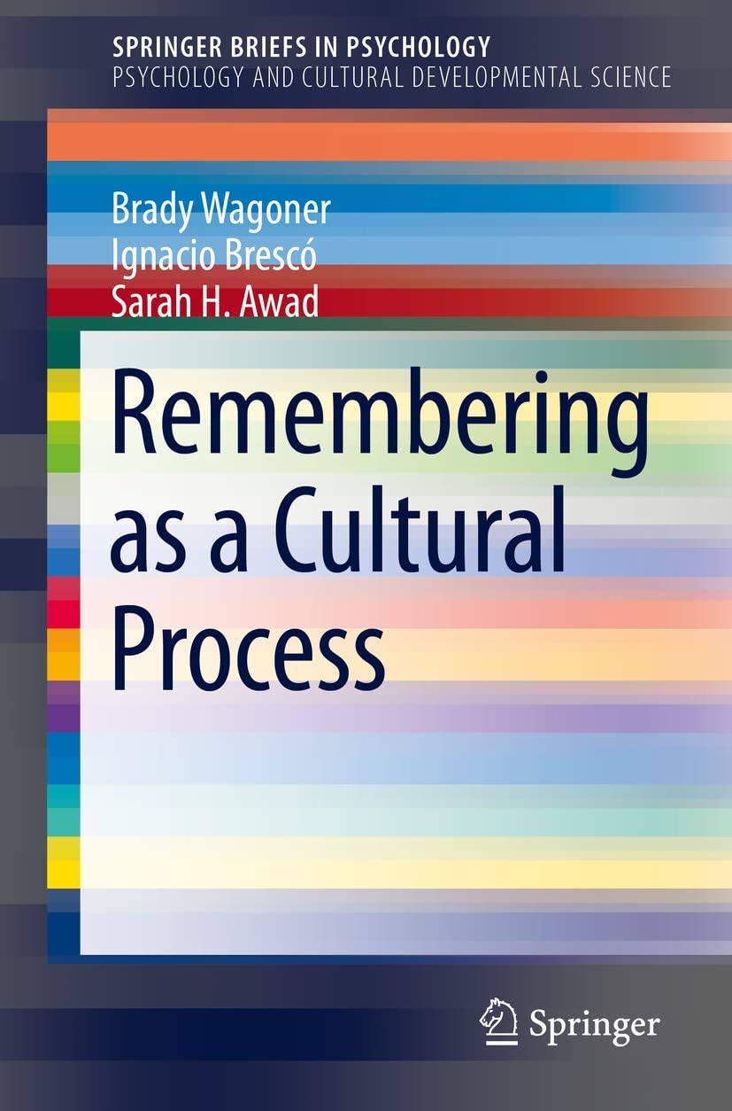 Remembering as a Cultural Process. SpringerBriefs in Psychology and Cultural Developmental Science