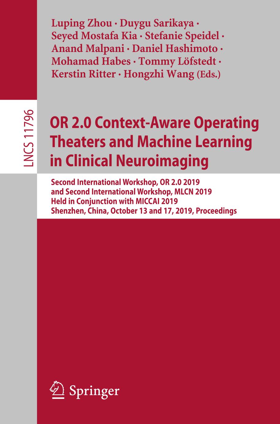 OR 2.0 context-aware operating theaters and machine learning in clinical neuroimaging : Second International Workshop, OR 2.0 2019, and Second International Workshop, MLCN 2019, Held in Conjunction with MICCAI 2019, Shenzhen, China, October 13 and 17, 2019, proceedings