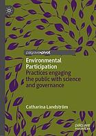 Environmental participation : practices engaging the public with science and governance