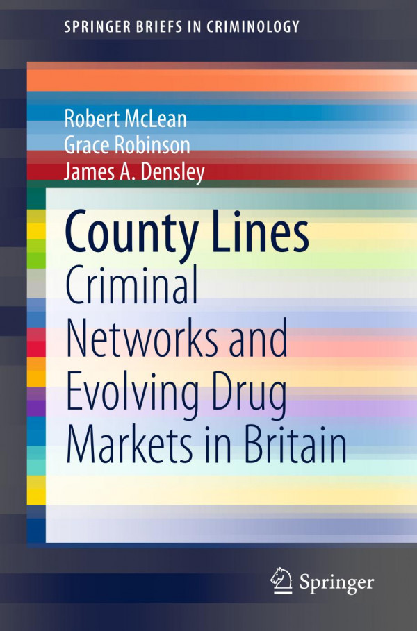 County Lines : Criminal Networks and Evolving Drug Markets in Britain