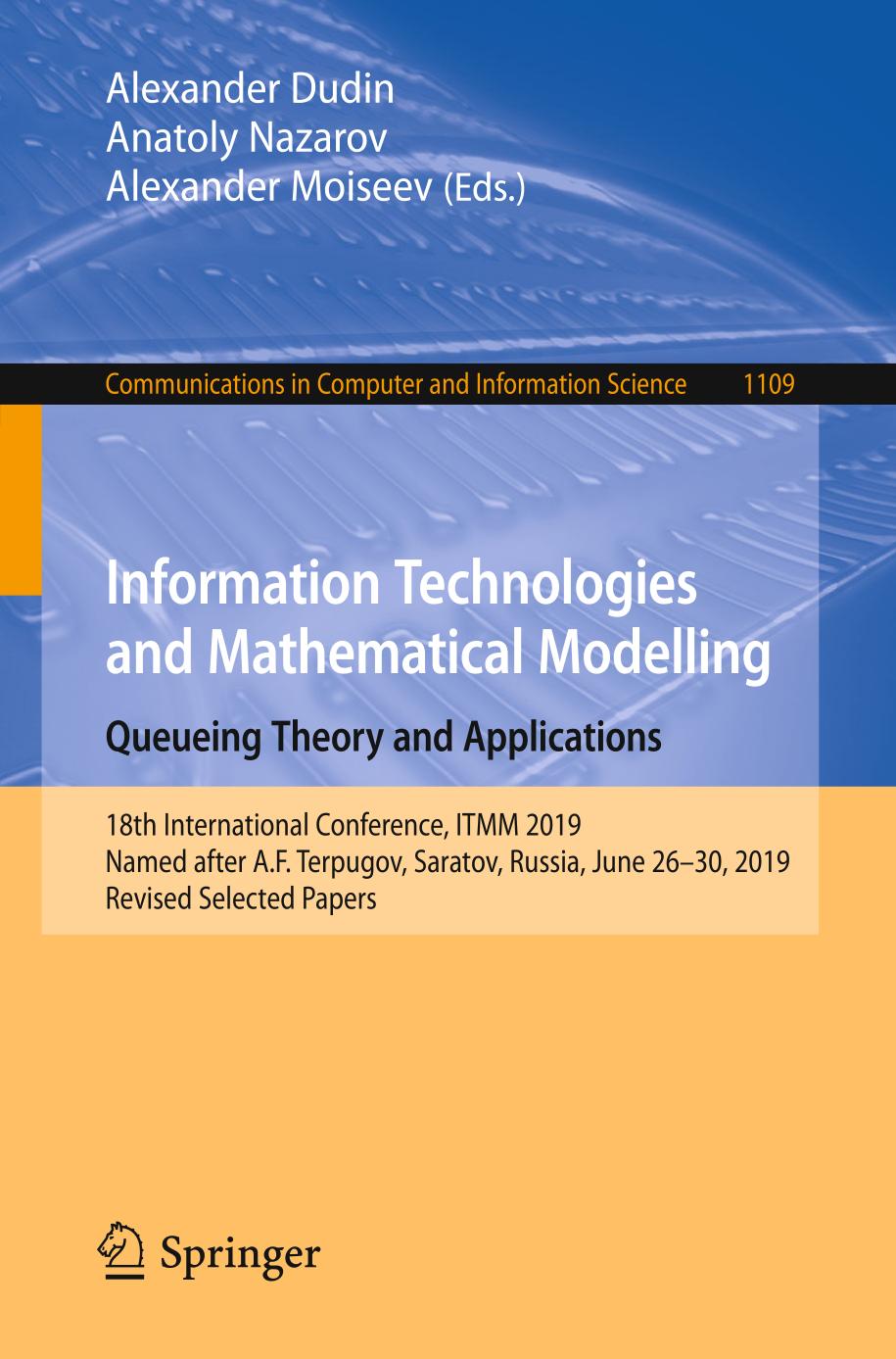 Information Technologies and Mathematical Modelling. Queueing Theory and Applications : 18th International Conference, ITMM 2019, Named after A.F. Terpugov, Saratov, Russia, June 26-30, 2019, Revised Selected Papers