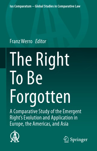 The Right To Be Forgotten : A Comparative Study of the Emergent Right's Evolution and Application in Europe, the Americas, and Asia
