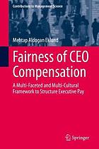 Fairness of CEO Compensation : a Multi-Faceted and Multi-Cultural Framework to Structure Executive Pay