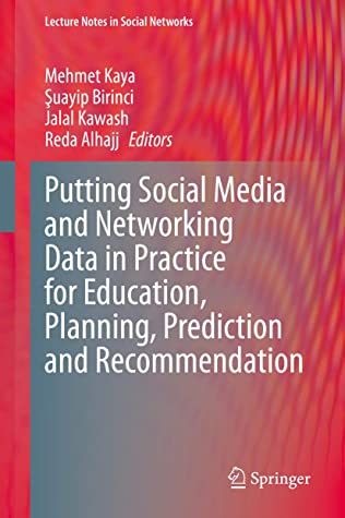 Putting Social Media and Networking Data in Practice for Education, Planning, Prediction and Recommendation (Lecture Notes in Social Networks)