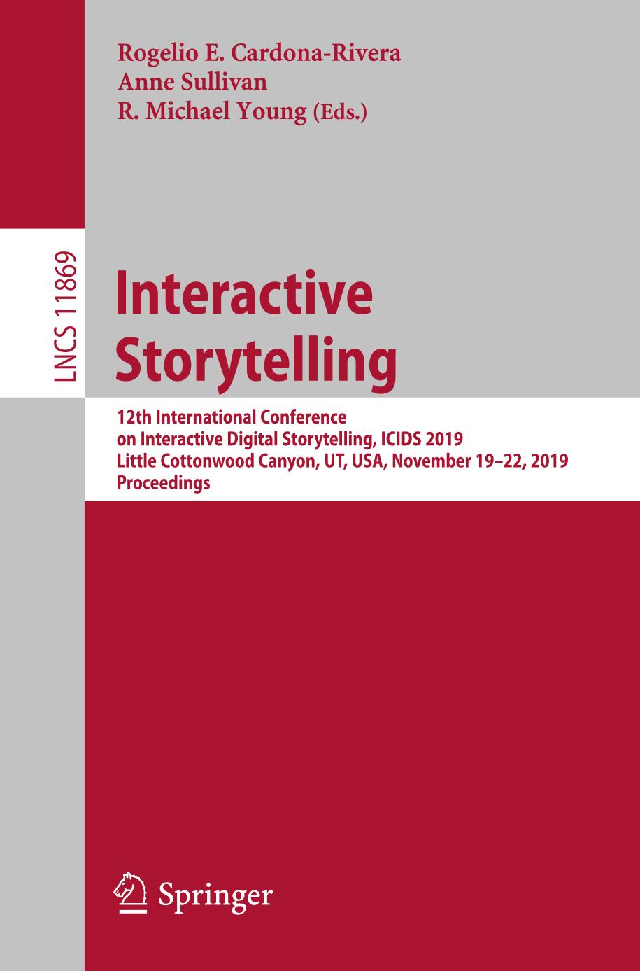 Interactive storytelling : 12th international conference on interactive digital storytelling, ICIDS 2019, Little Cottonwood Canyon, UT, USA, November 19-22, 2019 : proceedings