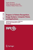 Progress in patteren recognition, image analysis, computer vision, and applications : 24th Iberoamerican congress, CIARP 2019, Havana, Cuba, October 28-31, 2019 proceedings