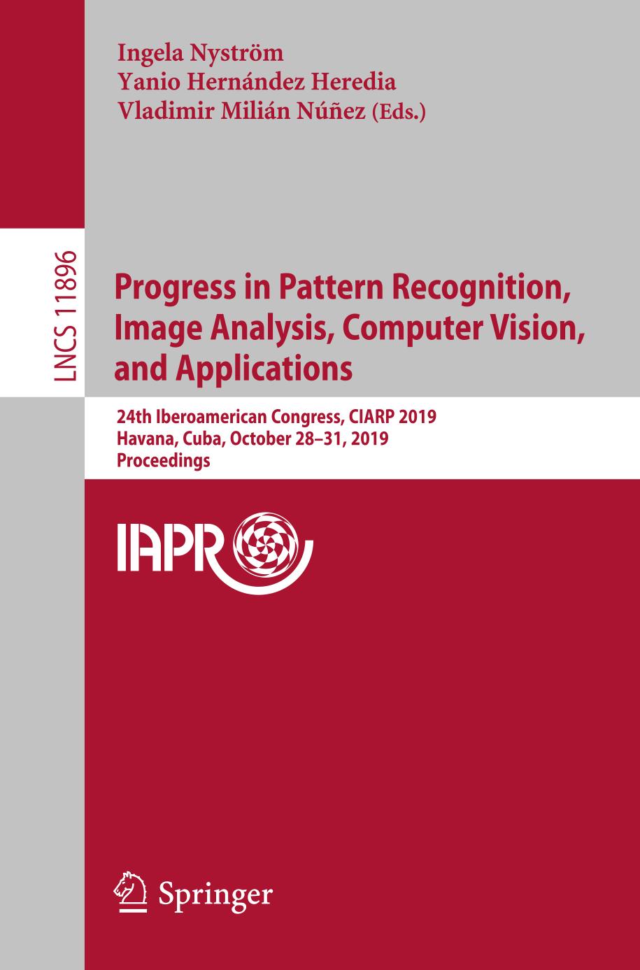 Progress in Pattern Recognition, Image Analysis, Computer Vision, and Applications 24th Iberoamerican Congress, CIARP 2019, Havana, Cuba, October 28-31, 2019, Proceedings. Image Processing, Computer Vision, Pattern Recognition, and Graphics