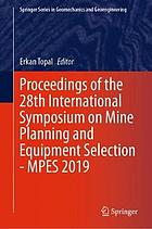 Proceedings of the 28th International Symposium on Mine Planning and Equipment Selection -- MPES 2019