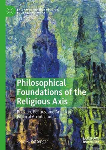 Philosophical Foundations of the Religious Axis : Religion, Politics, and American Political Architecture