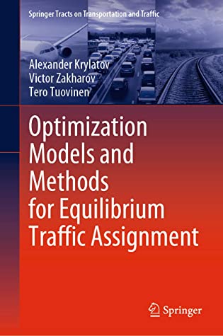 Optimization Models and Methods for Equilibrium Traffic Assignment (Springer Tracts on Transportation and Traffic Book 15)