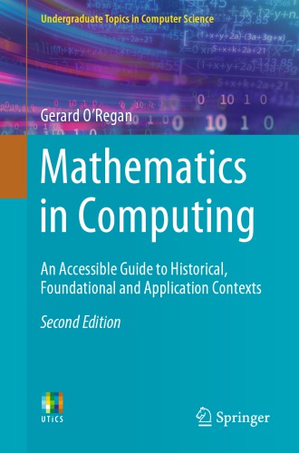 Mathematics in Computing : An Accessible Guide to Historical, Foundational and Application Contexts