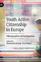 Youth active citizenship in Europe : ethnographies of participation