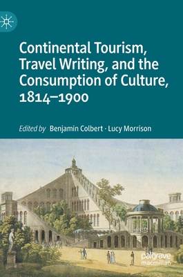 Continental Tourism, Travel Writing, and the Consumption of Culture, 1814-1900