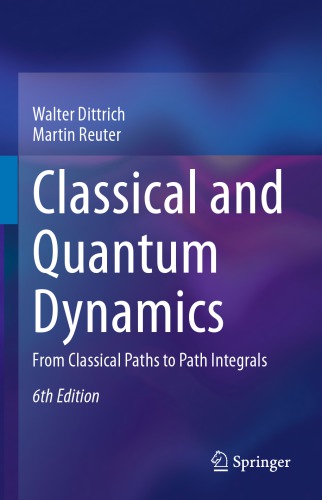 Classical and Quantum Dynamics : From Classical Paths to Path Integrals