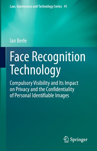 Face recognition technology : compulsory visibility and its impact on privacy and the confidentiality of personal identifiable images