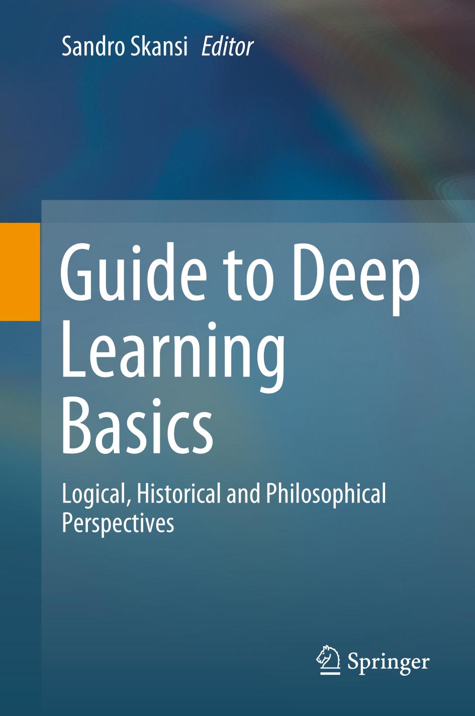 GUIDE TO DEEP LEARNING BASICS : logical, historical and philosophical.