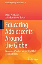 Educating adolescents around the globe : becoming who you are in a world full of expectations