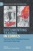 DOCUMENTING TRAUMA IN COMICS : traumatic pasts, embodied histories, and.