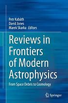 REVIEWS IN FRONTIERS OF MODERN ASTROPHYSICS : from space debris to cosmology.