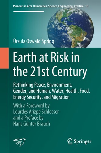 Earth at risk in the 21st Century : rethinking peace, environment, gender, and human, water, health, food, energy security, and migration