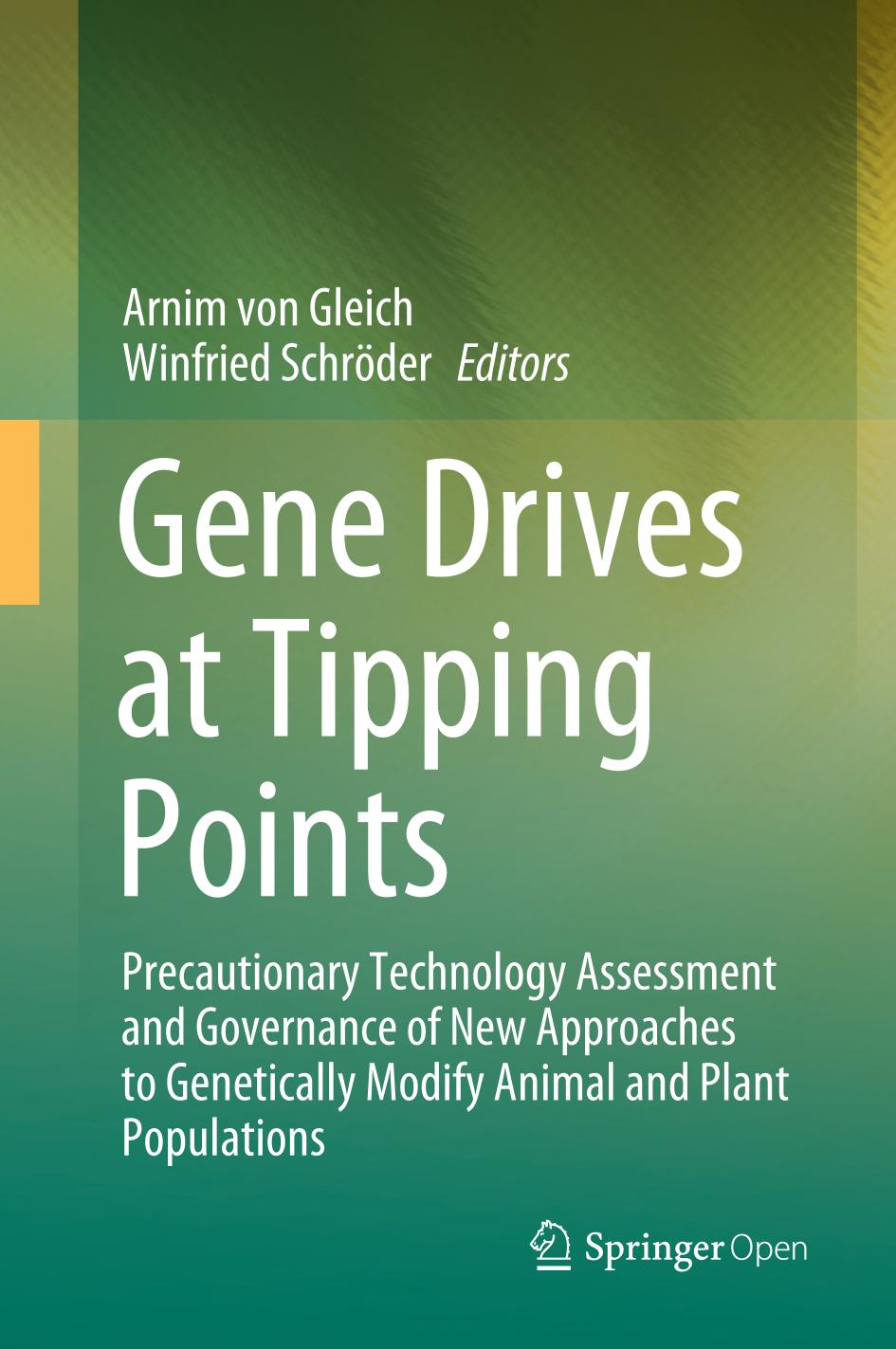 Gene drives at tipping points : precautionary technology assessment and governance of new approaches to genetically modify animal and plant populations